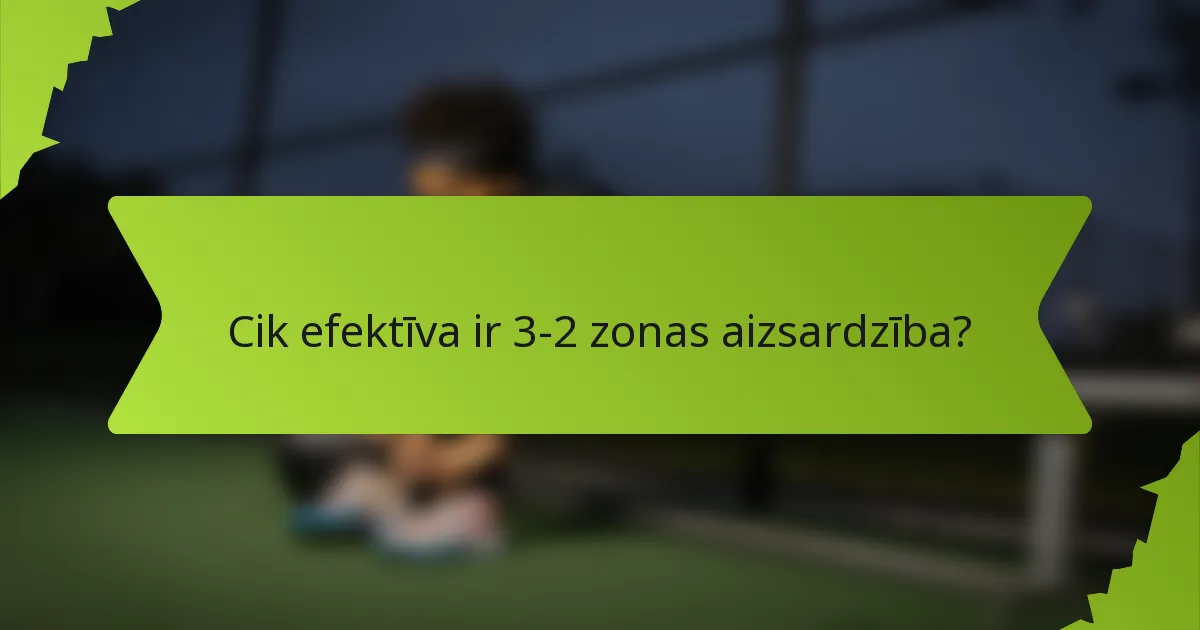 Cik efektīva ir 3-2 zonas aizsardzība?