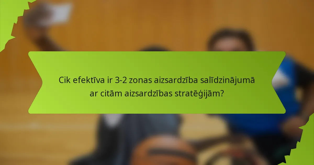 Cik efektīva ir 3-2 zonas aizsardzība salīdzinājumā ar citām aizsardzības stratēģijām?
