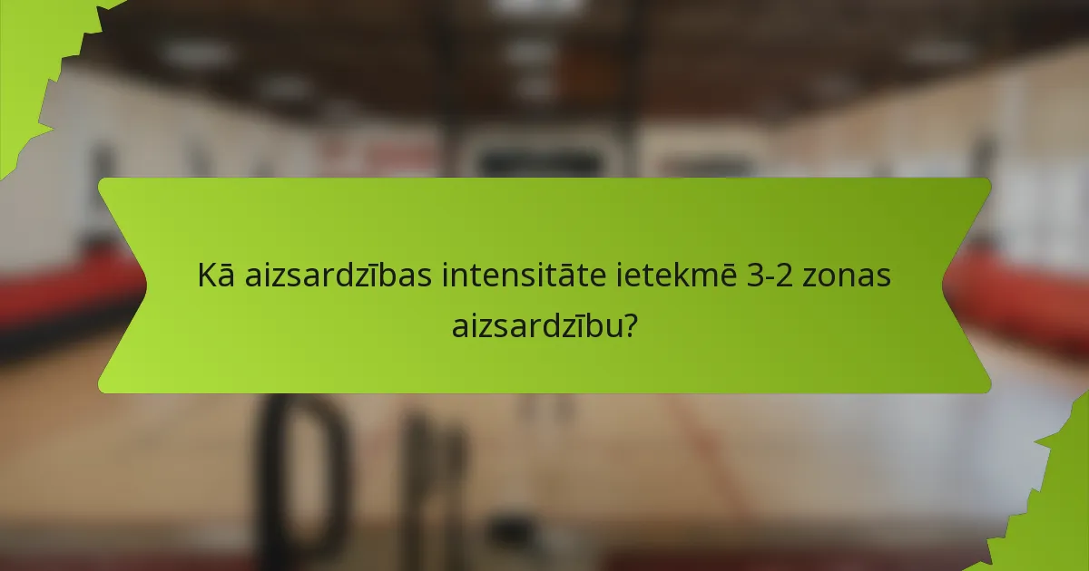 Kā aizsardzības intensitāte ietekmē 3-2 zonas aizsardzību?