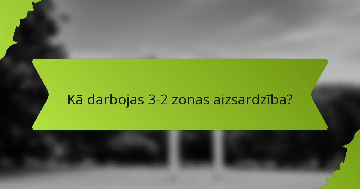 Kā darbojas 3-2 zonas aizsardzība?