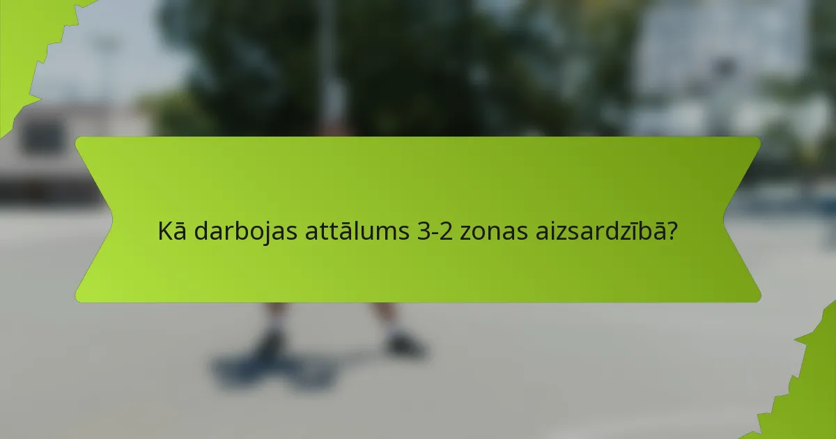 Kā darbojas attālums 3-2 zonas aizsardzībā?