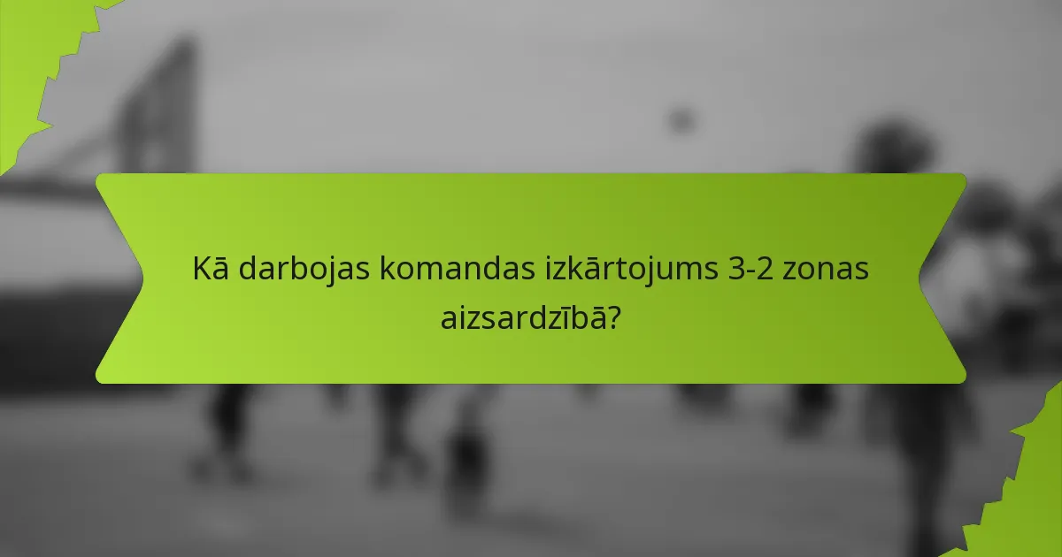 Kā darbojas komandas izkārtojums 3-2 zonas aizsardzībā?