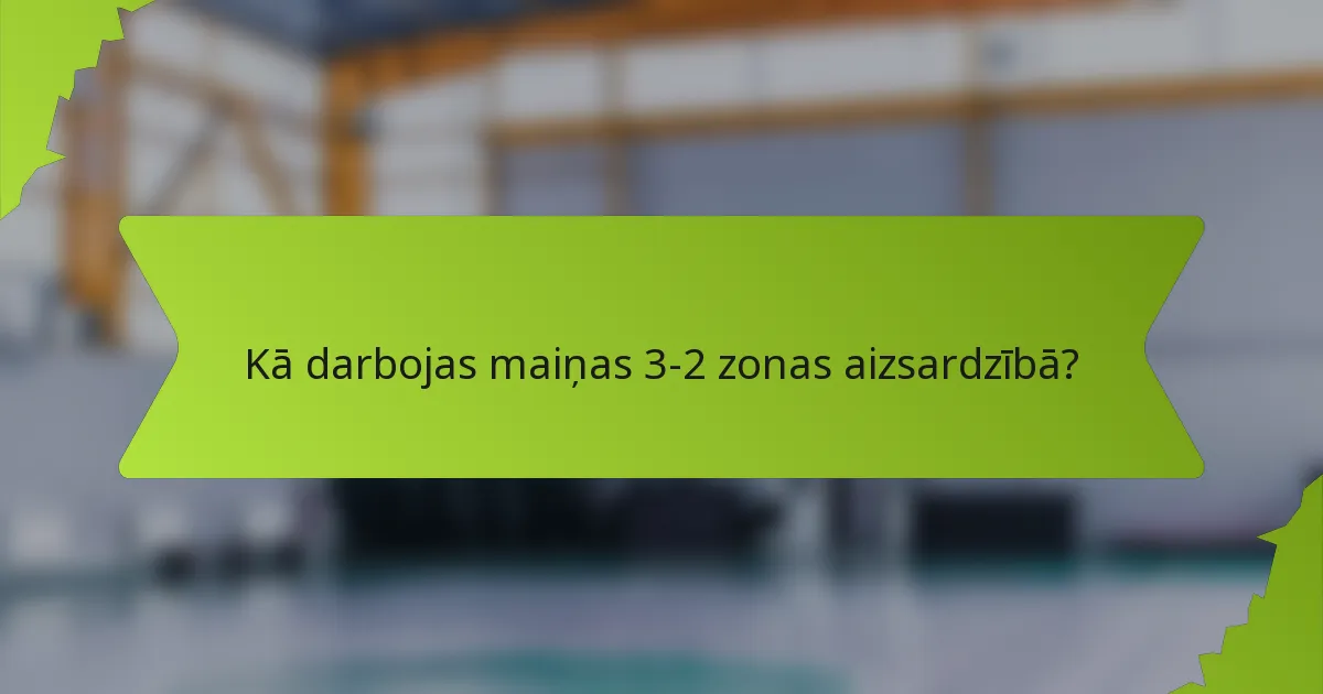 Kā darbojas maiņas 3-2 zonas aizsardzībā?