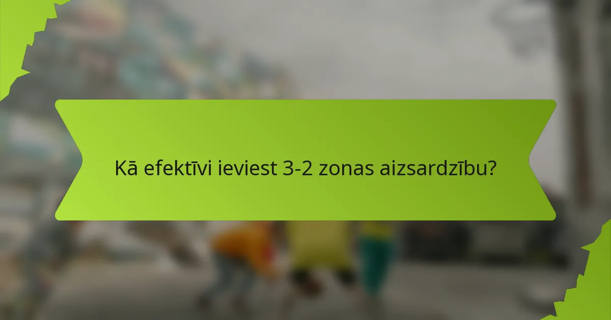 Kā efektīvi ieviest 3-2 zonas aizsardzību?