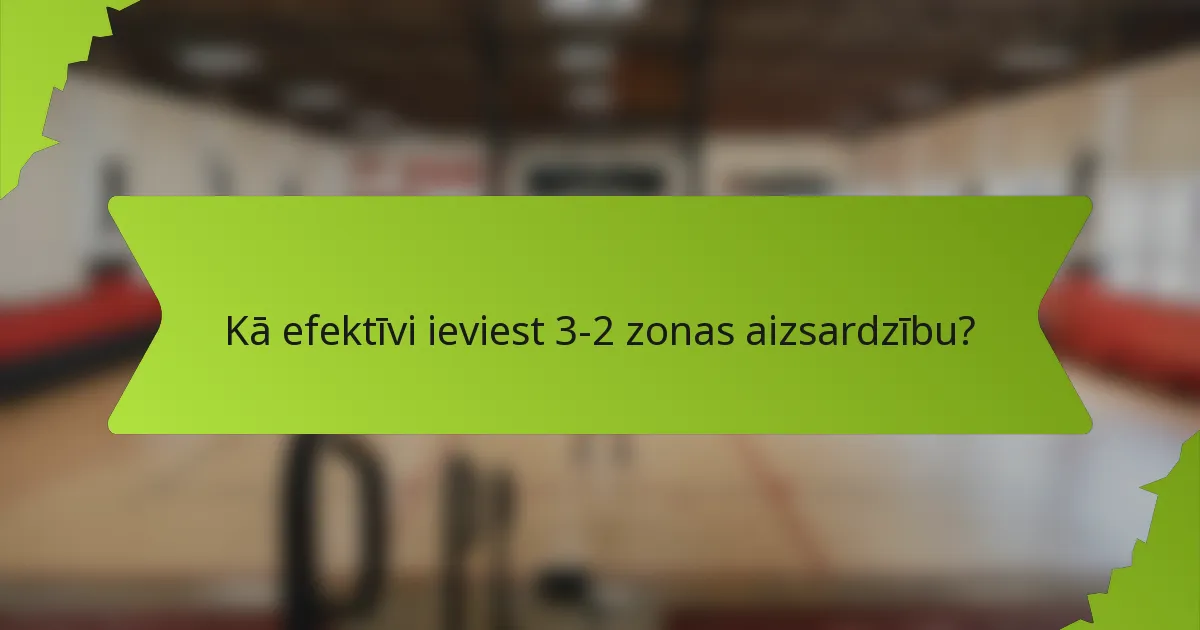 Kā efektīvi ieviest 3-2 zonas aizsardzību?