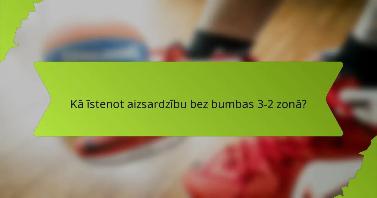 Kā īstenot aizsardzību bez bumbas 3-2 zonā?