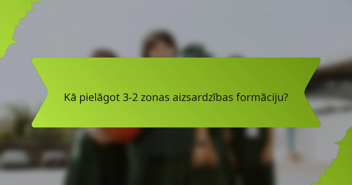 Kā pielāgot 3-2 zonas aizsardzības formāciju?