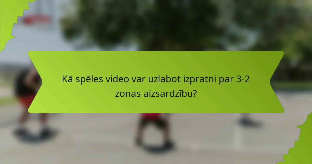 Kā spēles video var uzlabot izpratni par 3-2 zonas aizsardzību?