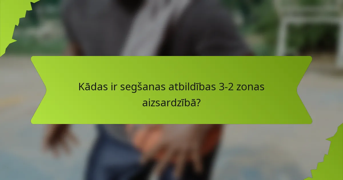 Kādas ir segšanas atbildības 3-2 zonas aizsardzībā?