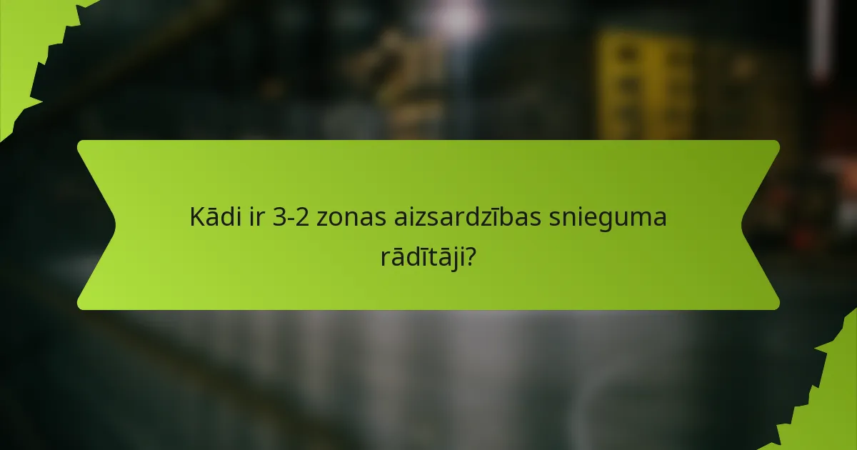 Kādi ir 3-2 zonas aizsardzības snieguma rādītāji?