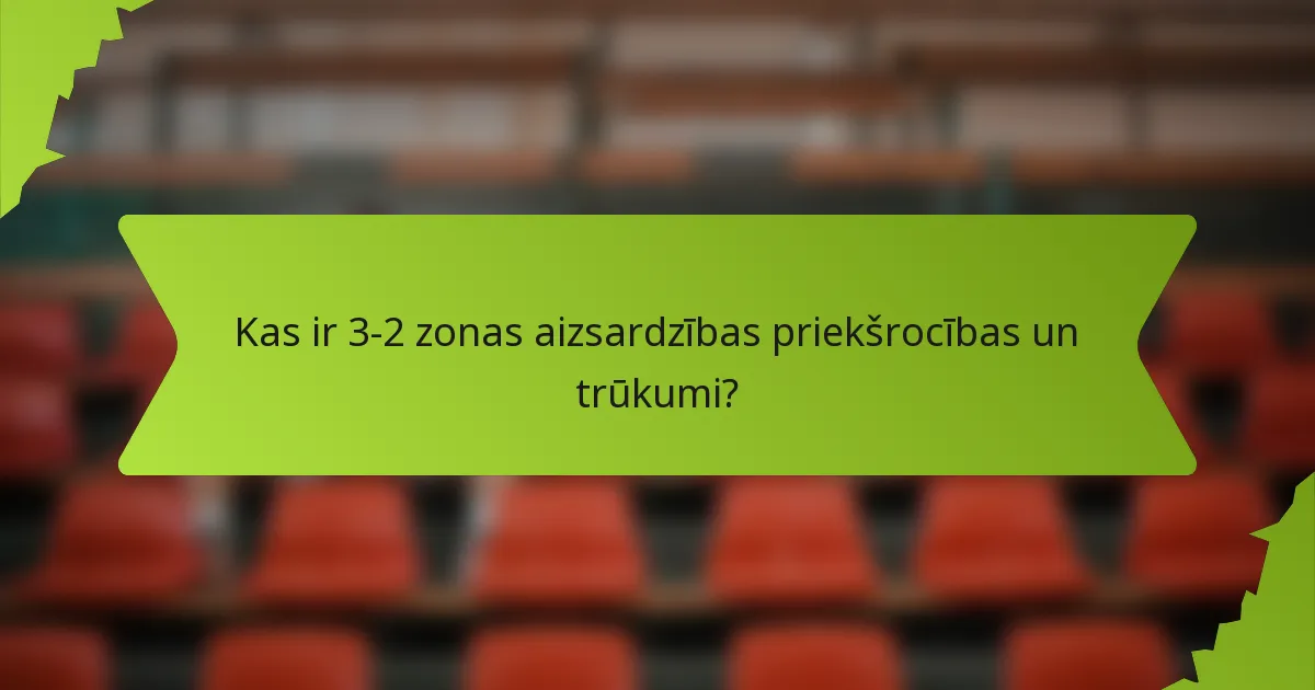 Kas ir 3-2 zonas aizsardzības priekšrocības un trūkumi?